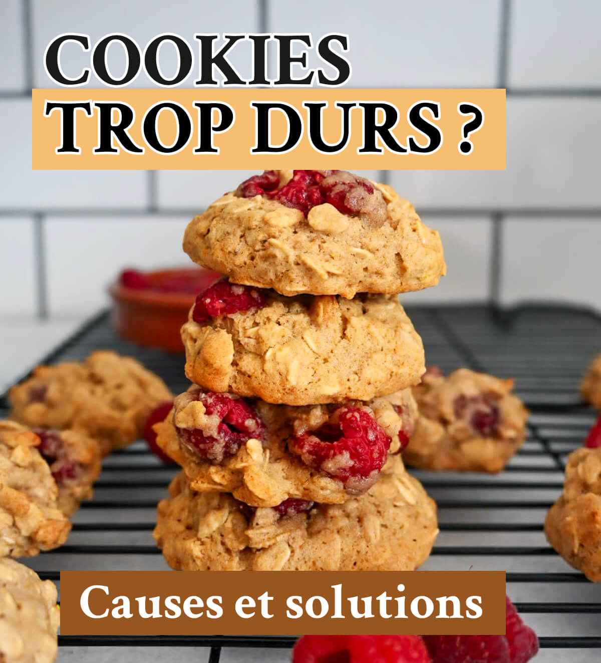 une image de cookies framboises avoine avec écrit ''cookies trop durs'' et plus bas ''causes et solutions''.