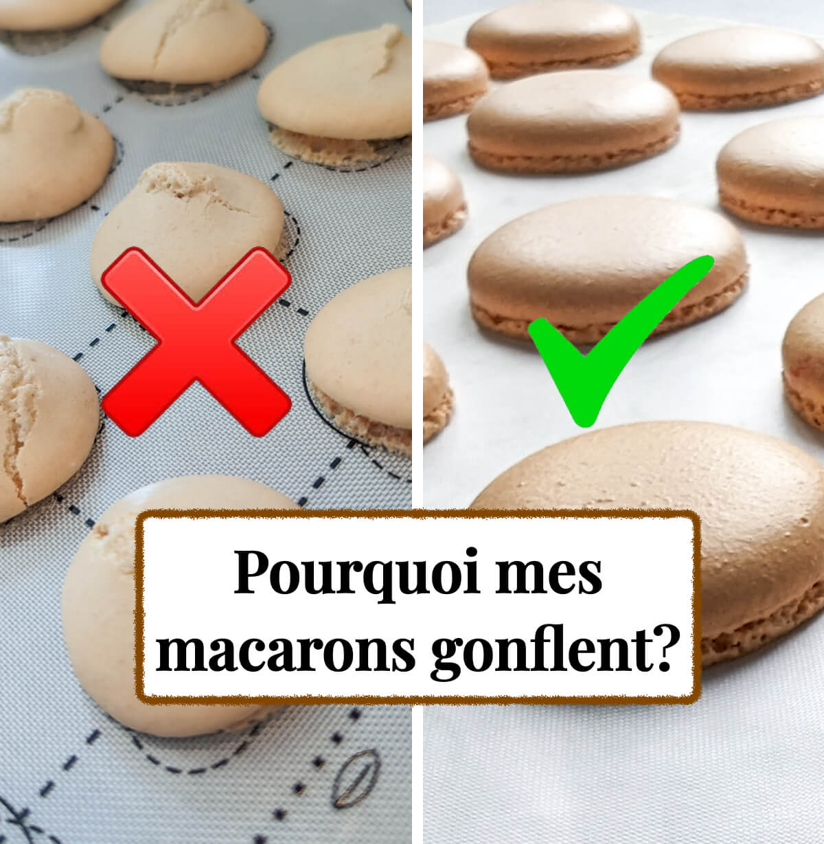 Une image comparative montrant deux plaques de coques de macarons cuites. À gauche, sur un tapis de cuisson en silicone gris, plusieurs coques sont déformées, craquelées et trop gonflées, avec une grande croix rouge 'X' superposée. À droite, sur du papier sulfurisé blanc, une plaque de coques de macarons parfaites, plates et lisses avec des pieds réguliers, avec une grande encoche verte '√' superposée. Au centre, en bas, un encadré textuel en français demande 'Pourquoi mes macarons gonflent?'.